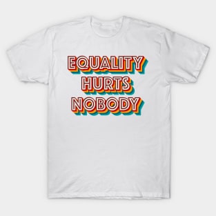 Equality Hurts Nobody T-Shirt